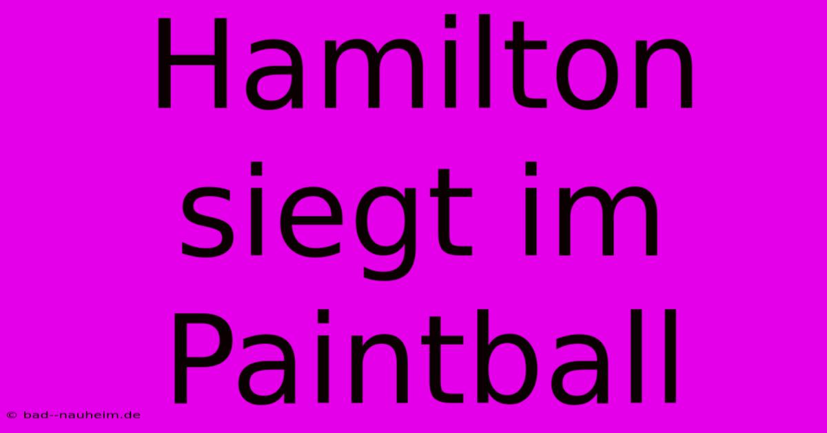 Hamilton Siegt Im Paintball