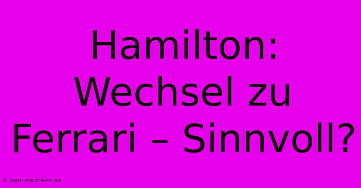 Hamilton: Wechsel Zu Ferrari – Sinnvoll?