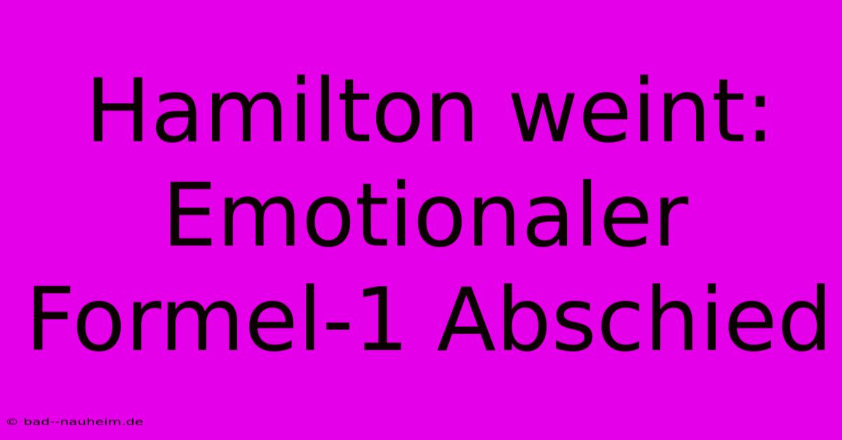 Hamilton Weint: Emotionaler Formel-1 Abschied