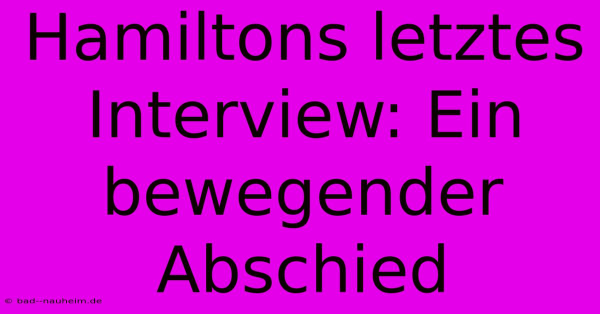 Hamiltons Letztes Interview: Ein Bewegender Abschied