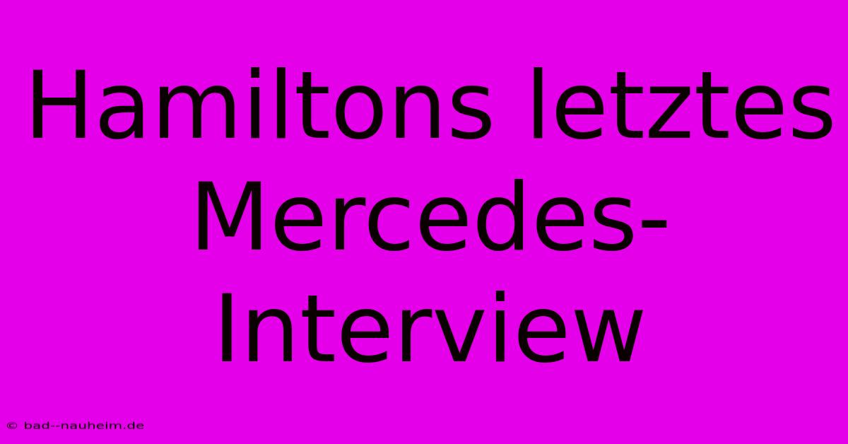 Hamiltons Letztes Mercedes-Interview