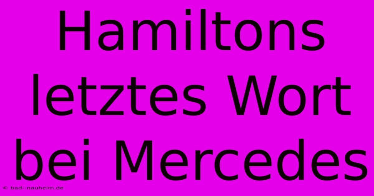 Hamiltons Letztes Wort Bei Mercedes