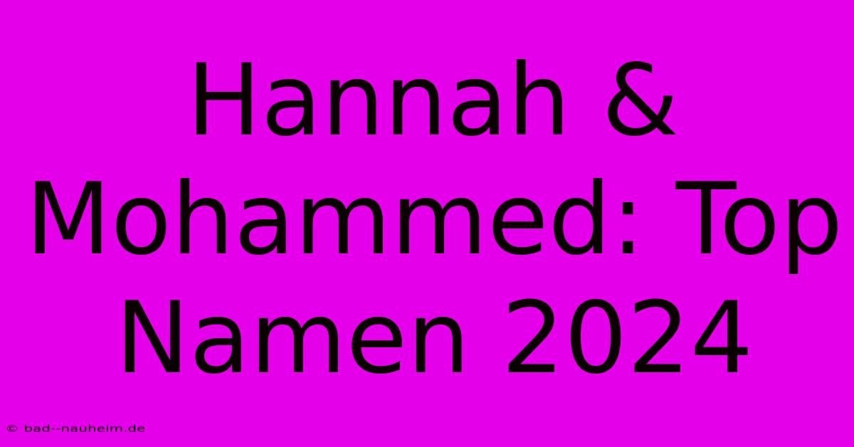 Hannah & Mohammed: Top Namen 2024