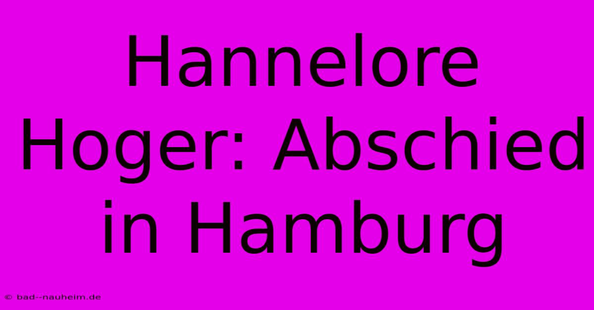 Hannelore Hoger: Abschied In Hamburg