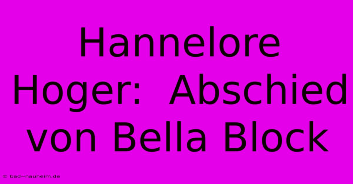 Hannelore Hoger:  Abschied Von Bella Block