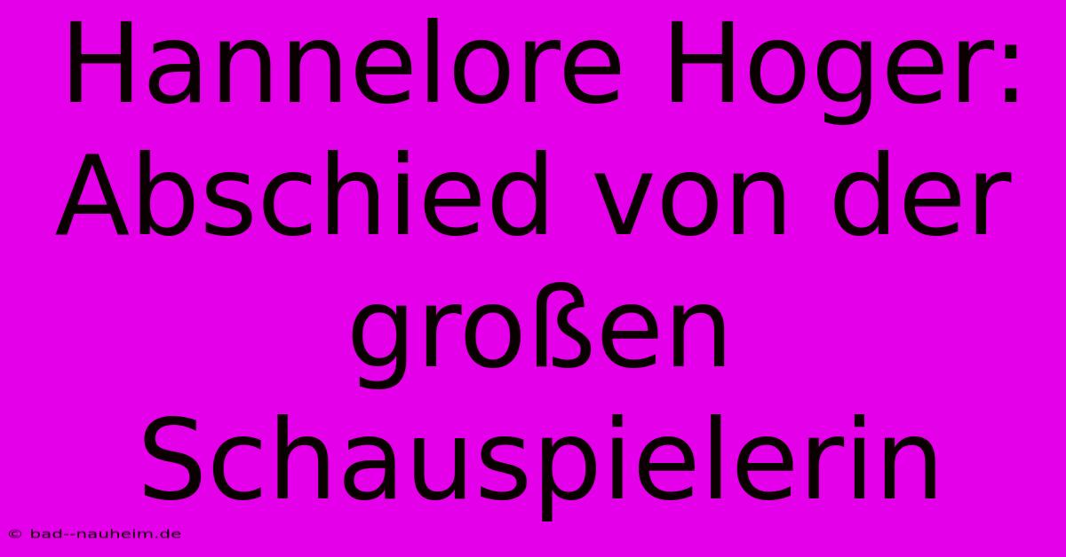 Hannelore Hoger: Abschied Von Der Großen Schauspielerin