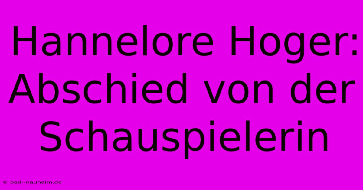 Hannelore Hoger: Abschied Von Der Schauspielerin