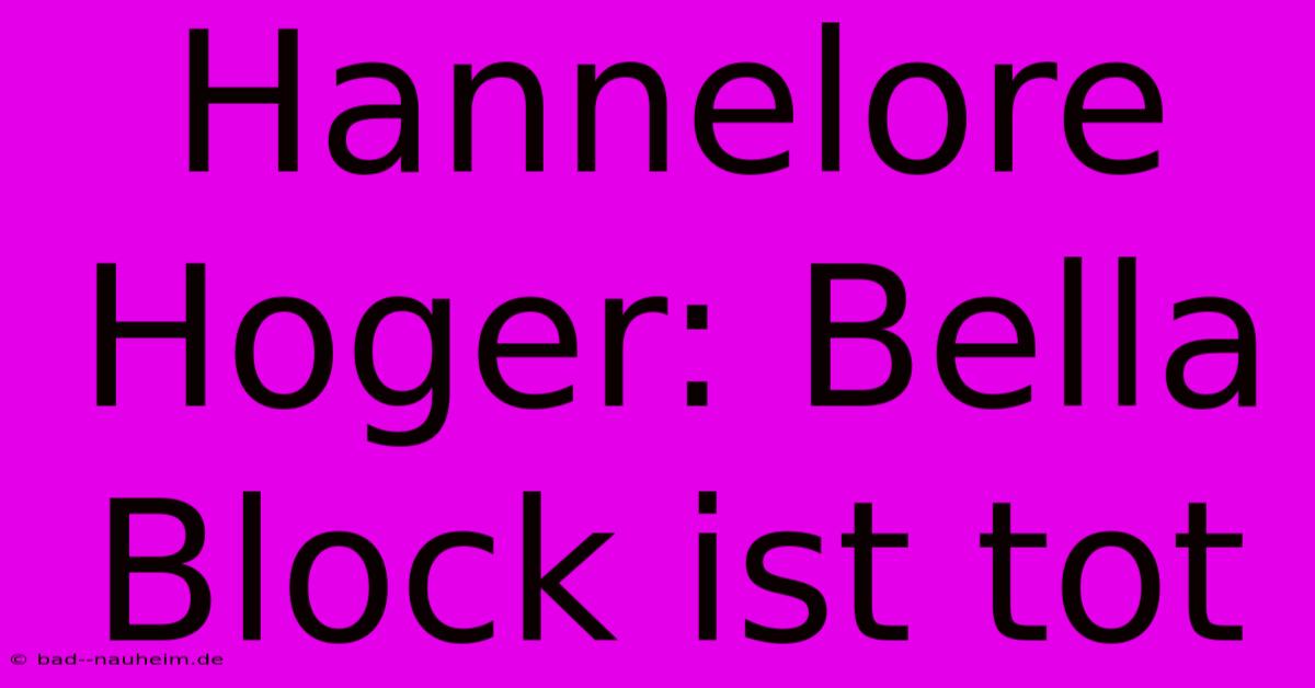 Hannelore Hoger: Bella Block Ist Tot