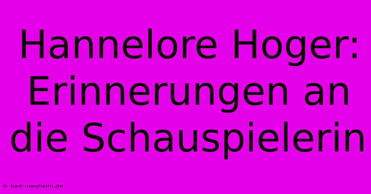 Hannelore Hoger: Erinnerungen An Die Schauspielerin