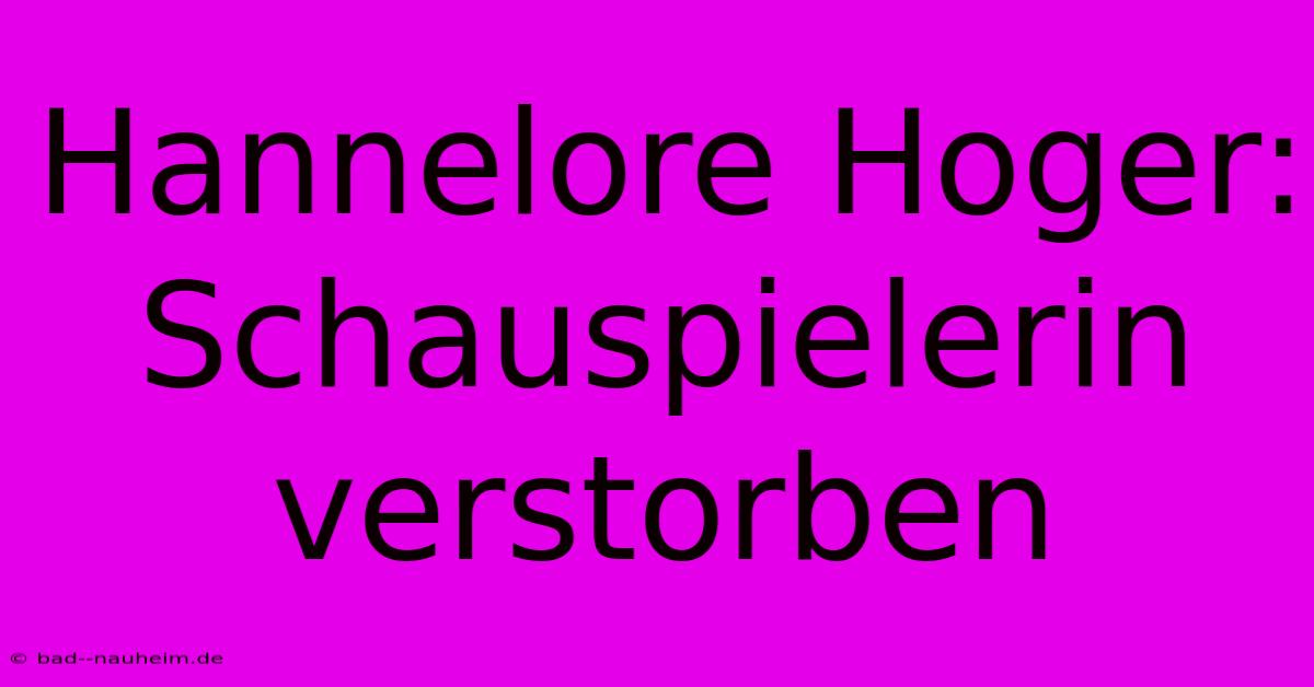 Hannelore Hoger: Schauspielerin Verstorben