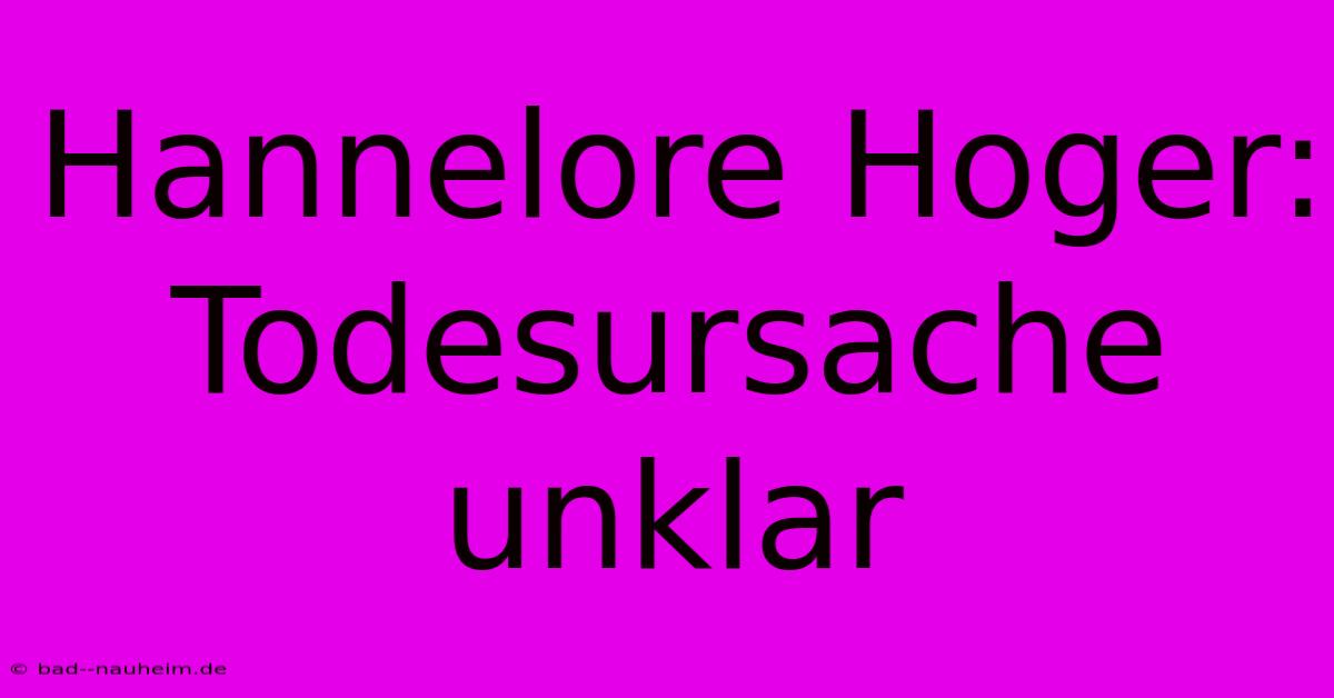 Hannelore Hoger:  Todesursache Unklar