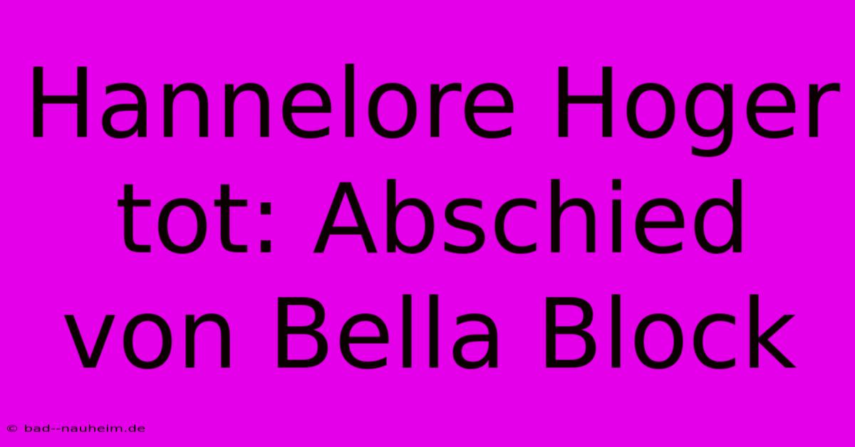 Hannelore Hoger Tot: Abschied Von Bella Block