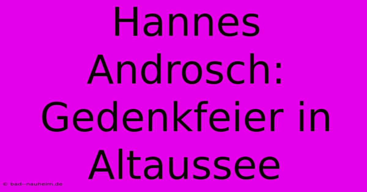 Hannes Androsch: Gedenkfeier In Altaussee