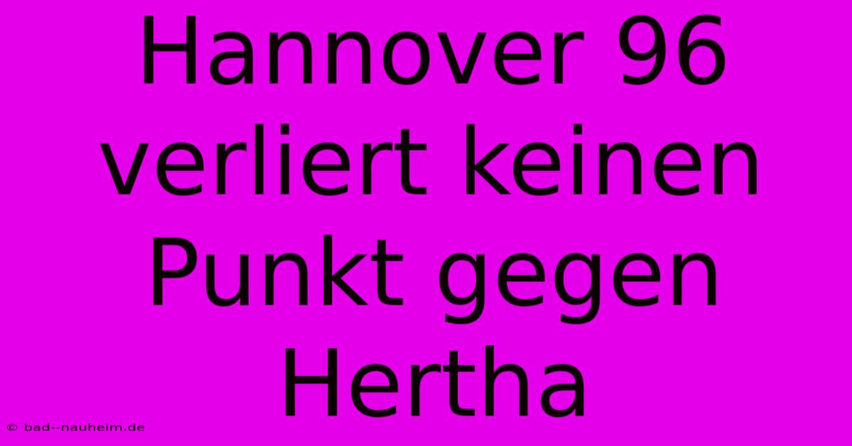 Hannover 96 Verliert Keinen Punkt Gegen Hertha