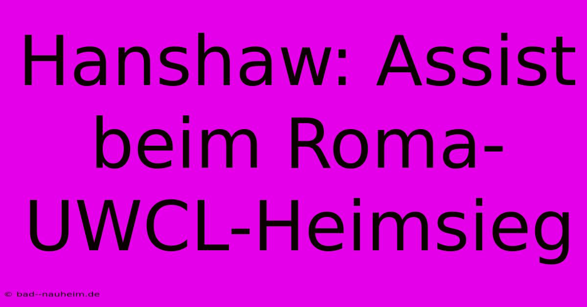 Hanshaw: Assist Beim Roma-UWCL-Heimsieg