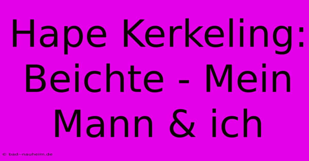 Hape Kerkeling: Beichte - Mein Mann & Ich