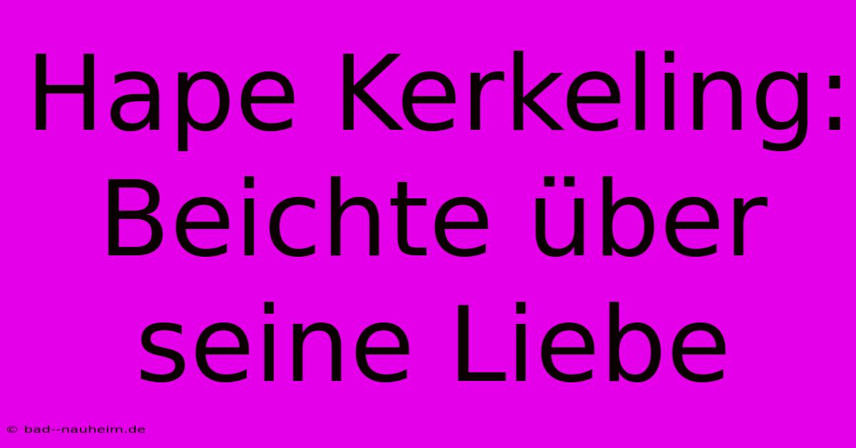 Hape Kerkeling:  Beichte Über Seine Liebe