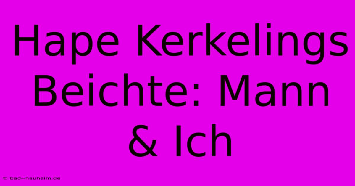 Hape Kerkelings Beichte: Mann & Ich