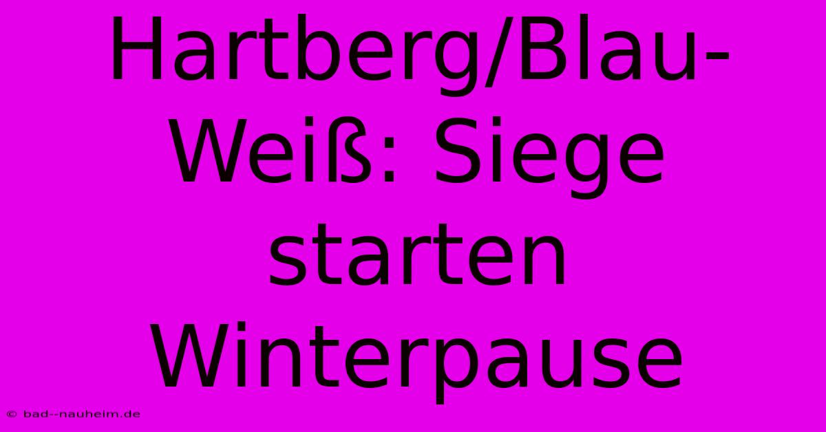 Hartberg/Blau-Weiß: Siege Starten Winterpause