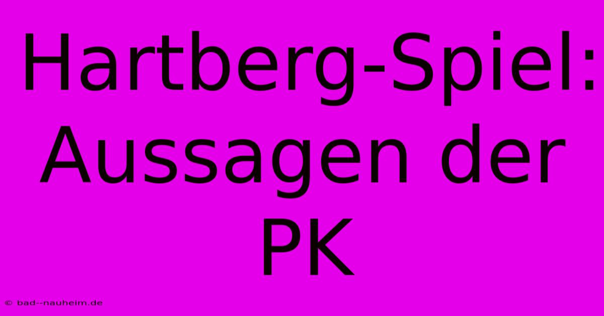 Hartberg-Spiel: Aussagen Der PK