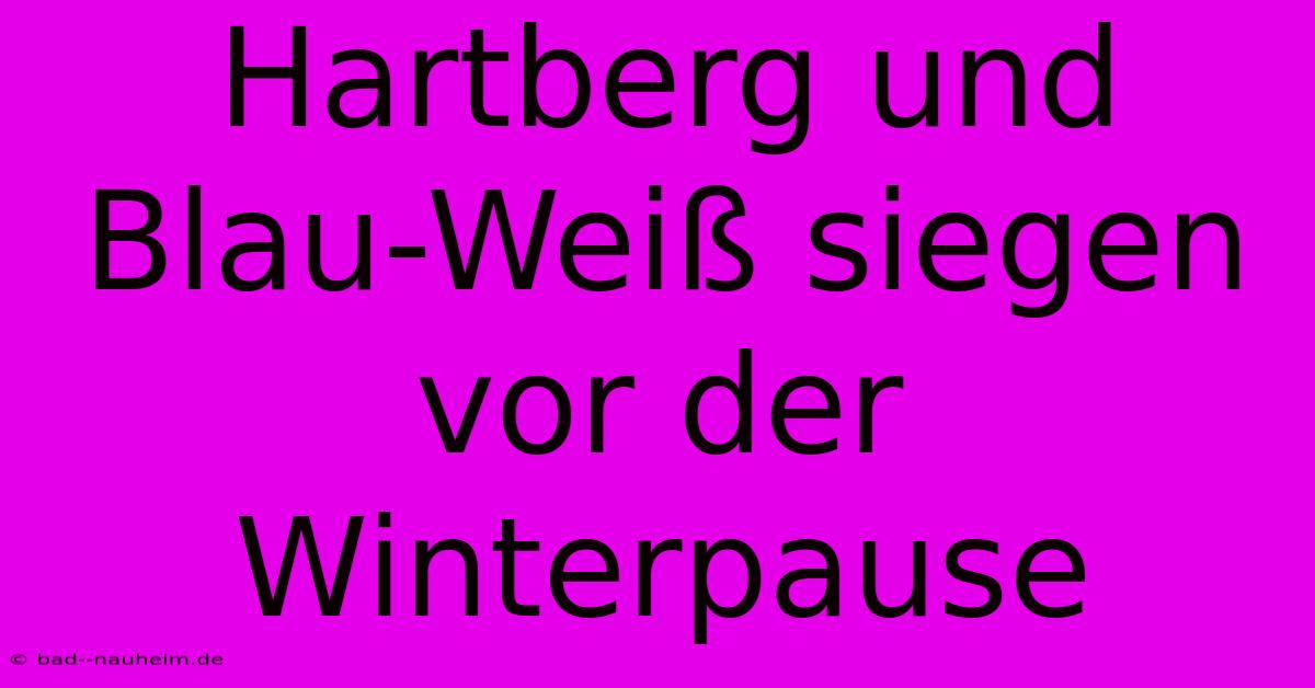 Hartberg Und Blau-Weiß Siegen Vor Der Winterpause