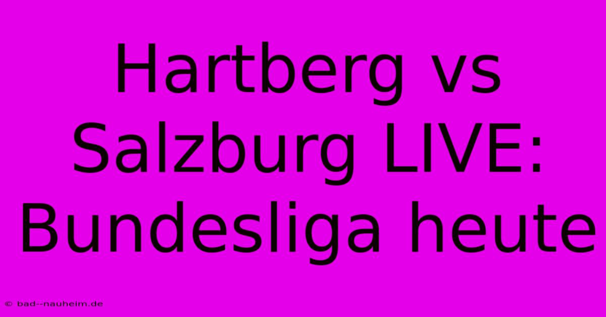 Hartberg Vs Salzburg LIVE: Bundesliga Heute