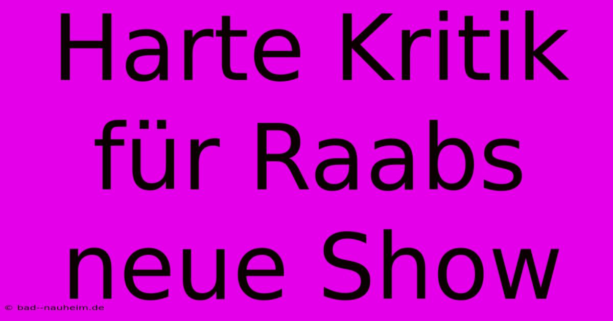 Harte Kritik Für Raabs Neue Show