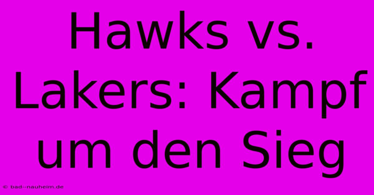 Hawks Vs. Lakers: Kampf Um Den Sieg