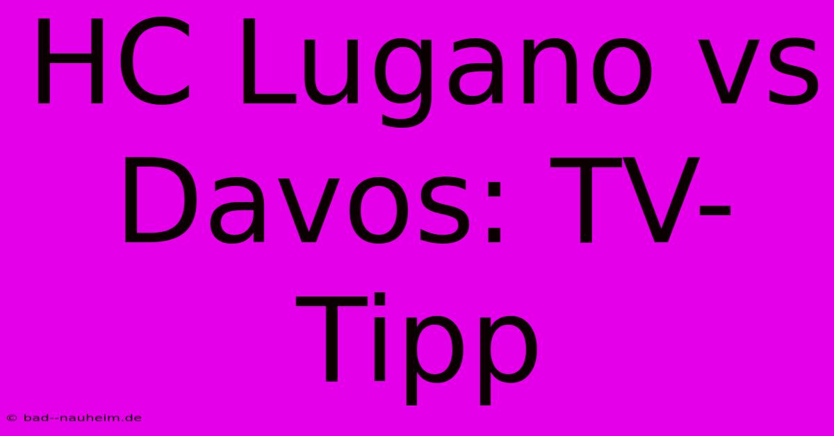 HC Lugano Vs Davos: TV-Tipp