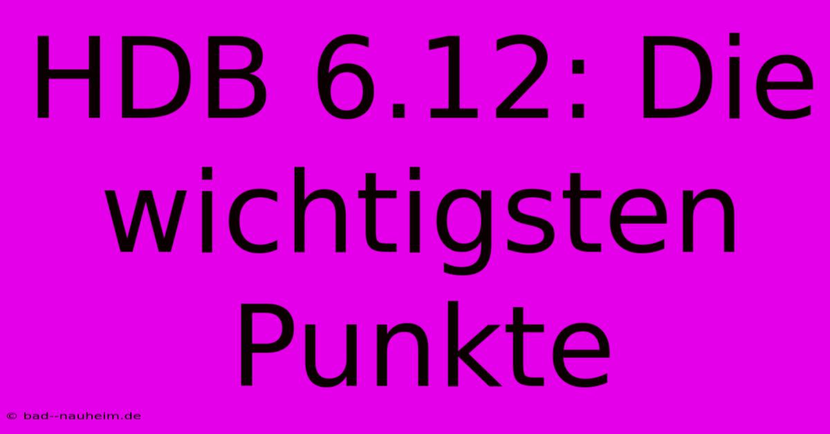 HDB 6.12: Die Wichtigsten Punkte