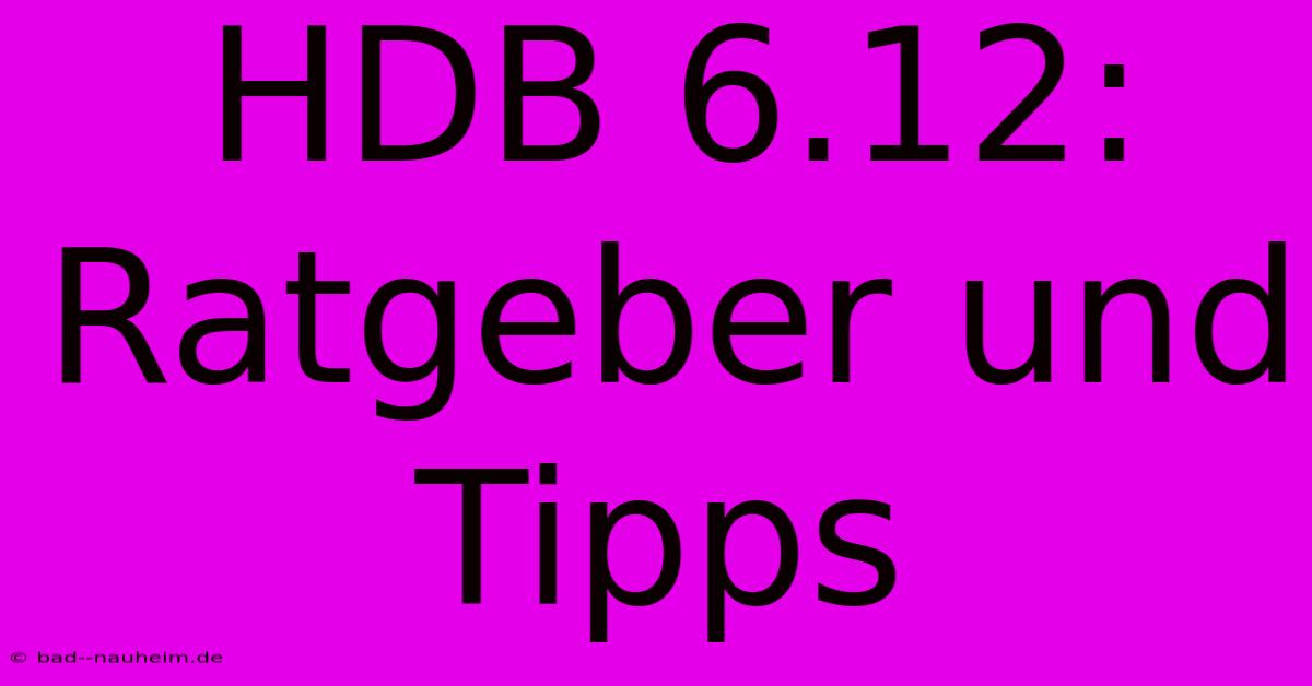 HDB 6.12:  Ratgeber Und Tipps