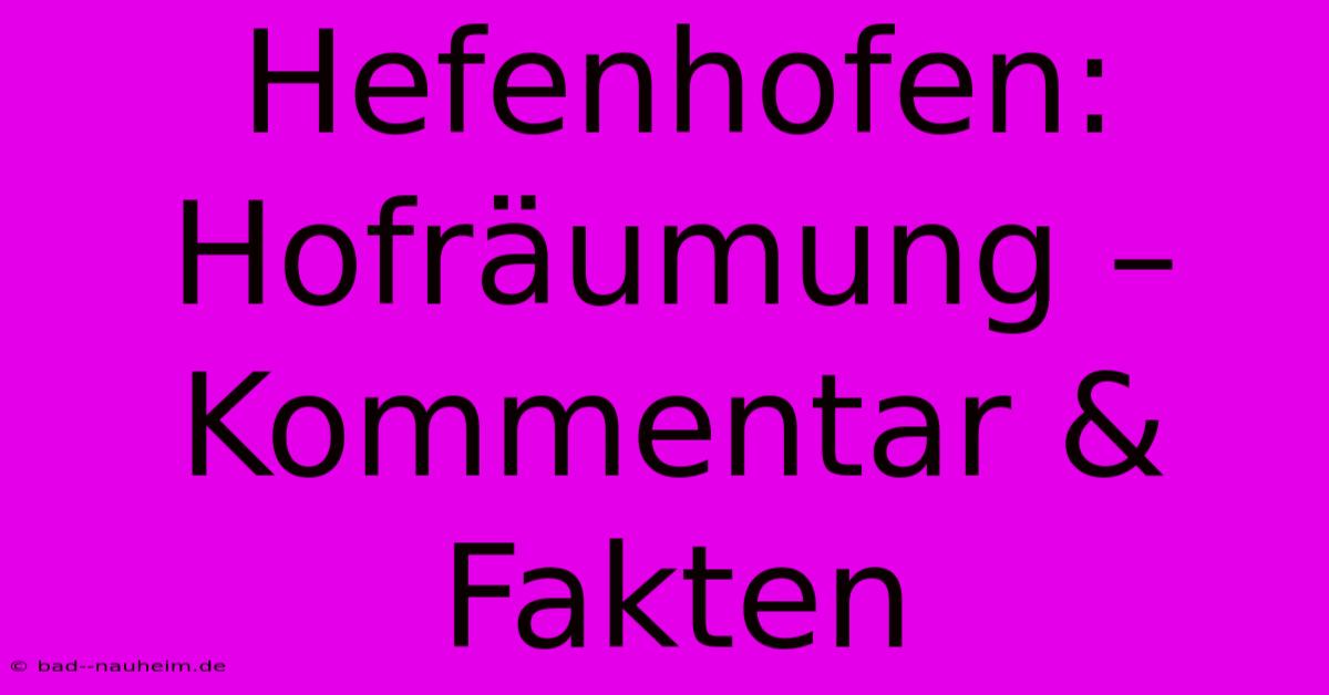 Hefenhofen: Hofräumung – Kommentar & Fakten