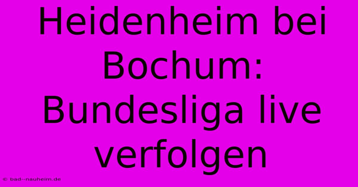 Heidenheim Bei Bochum: Bundesliga Live Verfolgen