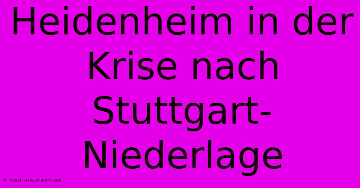 Heidenheim In Der Krise Nach Stuttgart-Niederlage