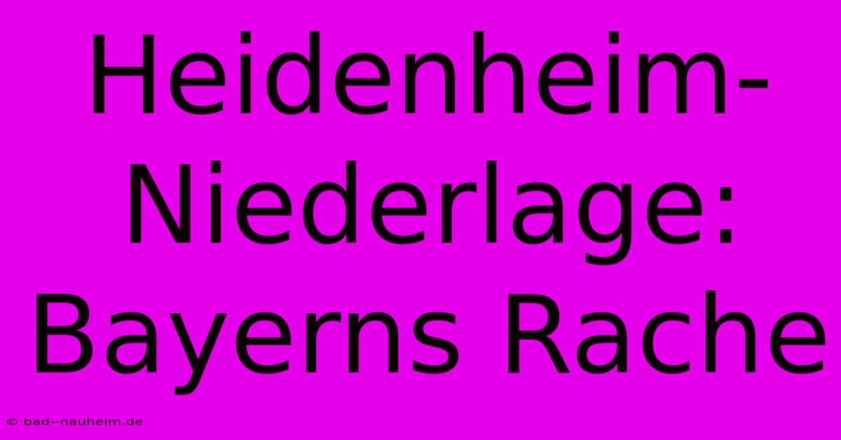 Heidenheim-Niederlage: Bayerns Rache