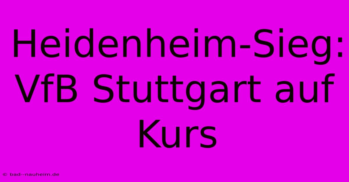 Heidenheim-Sieg: VfB Stuttgart Auf Kurs