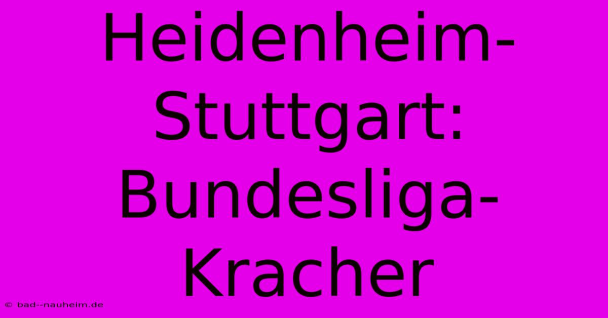 Heidenheim-Stuttgart: Bundesliga-Kracher