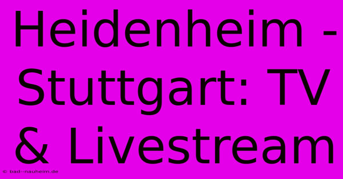 Heidenheim - Stuttgart: TV & Livestream