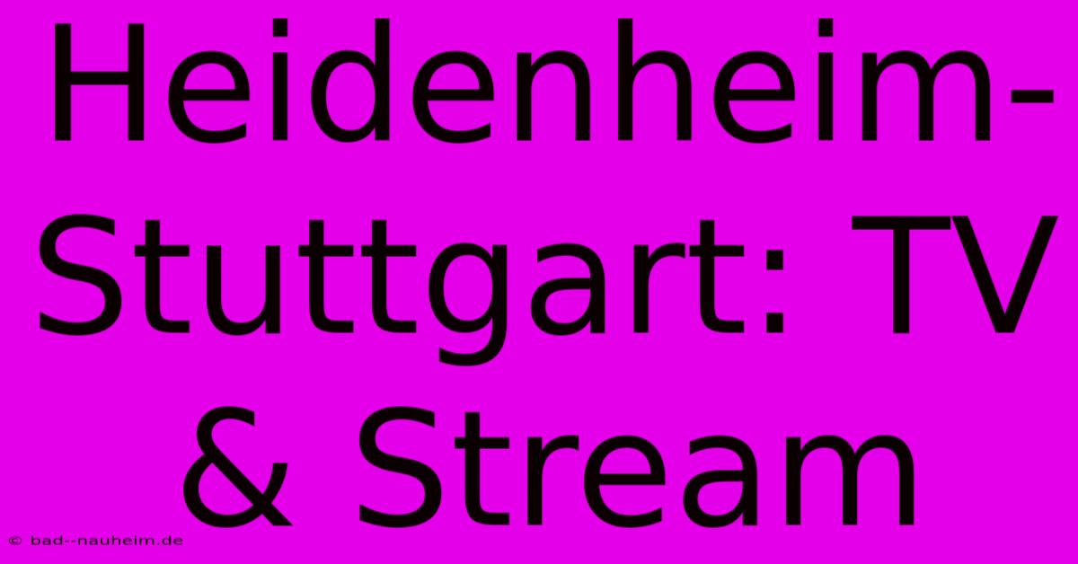 Heidenheim-Stuttgart: TV & Stream