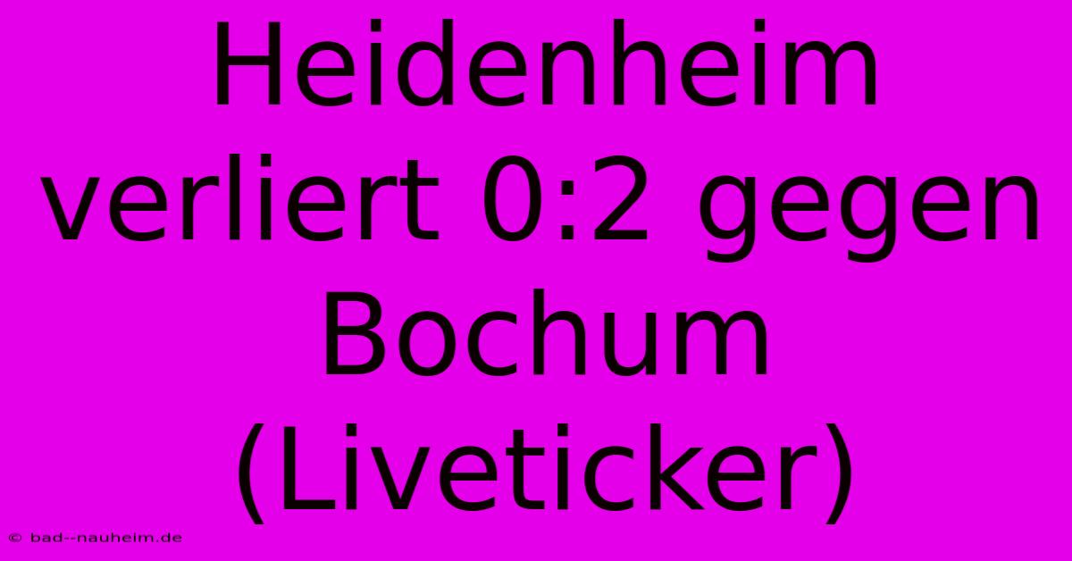 Heidenheim Verliert 0:2 Gegen Bochum (Liveticker)