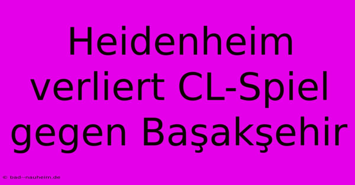 Heidenheim Verliert CL-Spiel Gegen Başakşehir