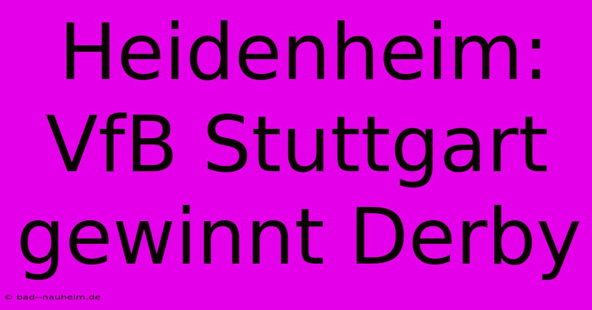 Heidenheim: VfB Stuttgart Gewinnt Derby