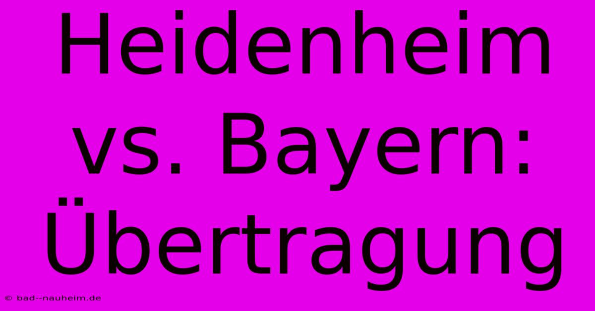 Heidenheim Vs. Bayern: Übertragung