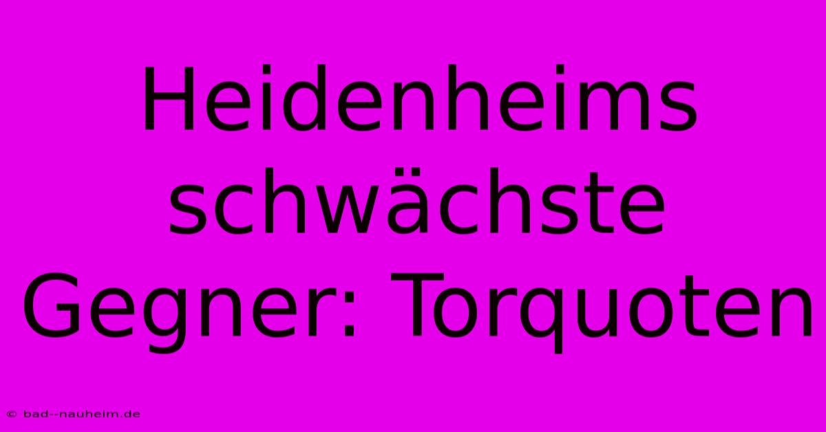 Heidenheims Schwächste Gegner: Torquoten