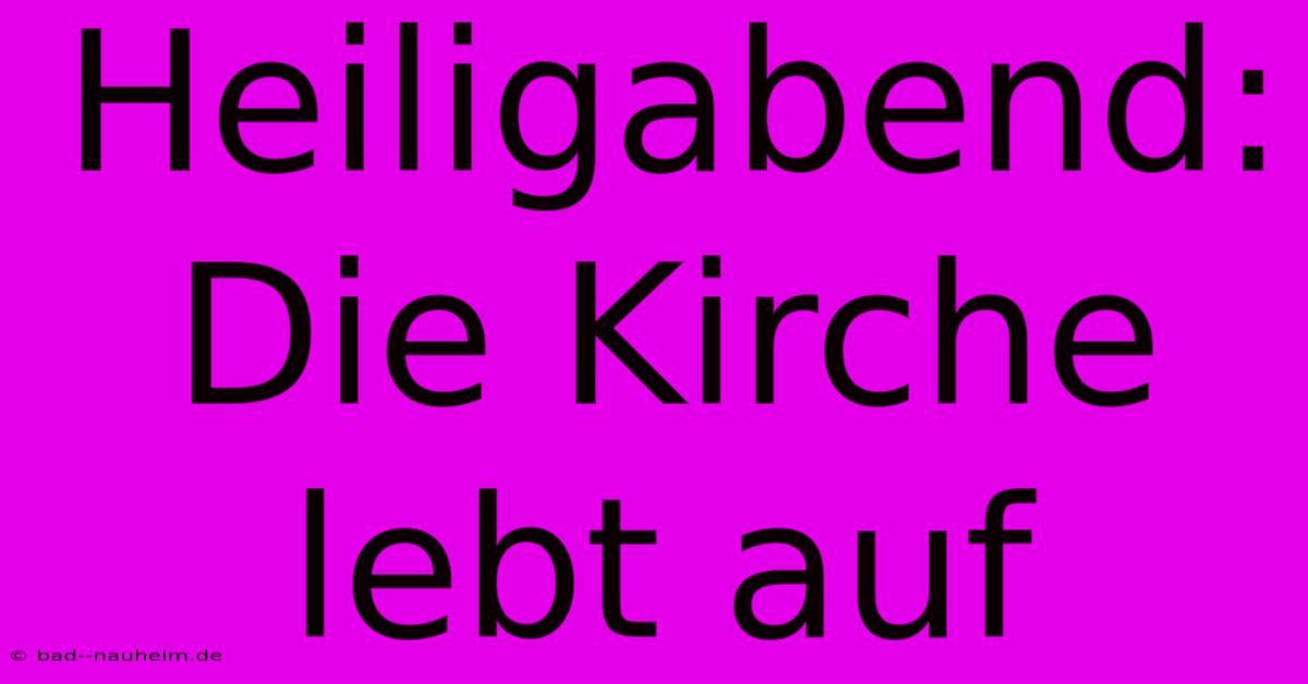 Heiligabend: Die Kirche Lebt Auf