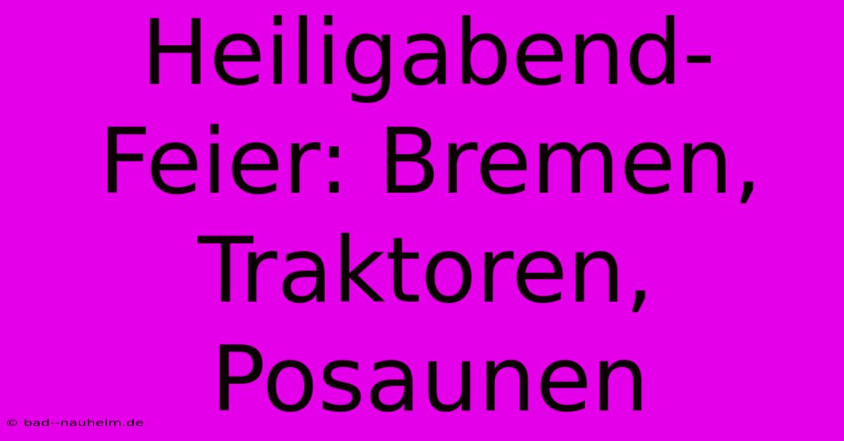 Heiligabend-Feier: Bremen, Traktoren, Posaunen