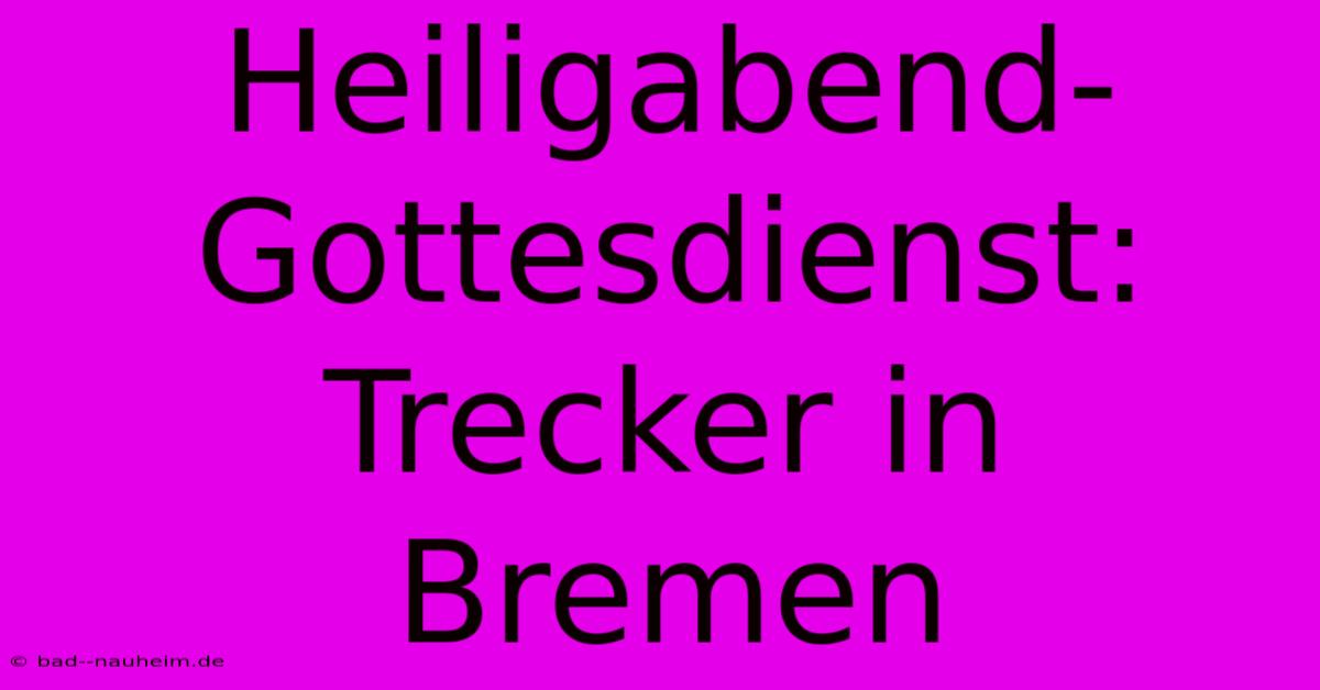 Heiligabend-Gottesdienst: Trecker In Bremen