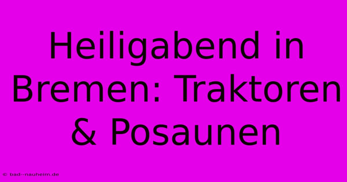 Heiligabend In Bremen: Traktoren & Posaunen