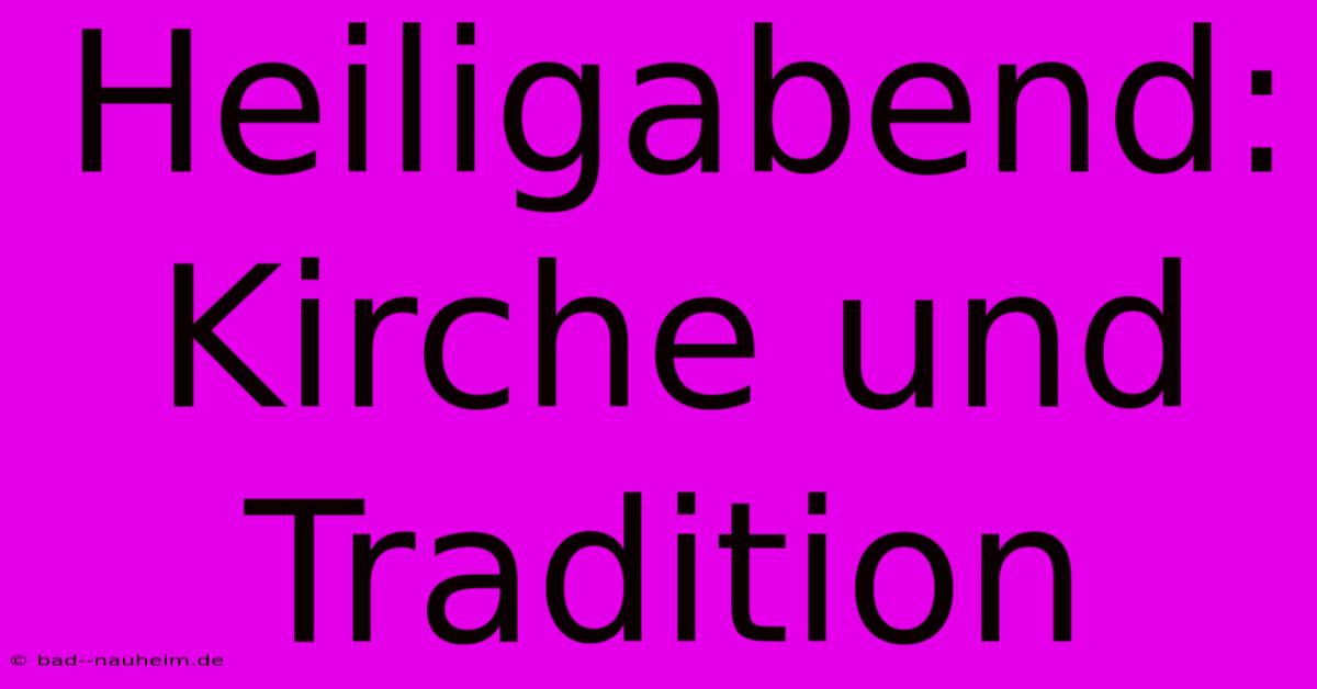 Heiligabend: Kirche Und Tradition