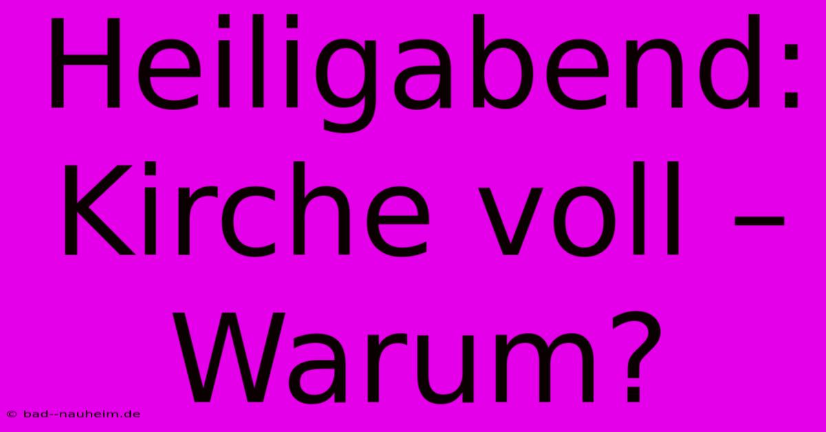 Heiligabend: Kirche Voll – Warum?